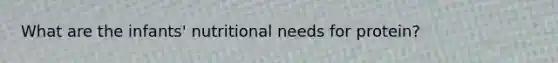 What are the infants' nutritional needs for protein?