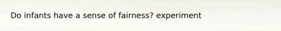 Do infants have a sense of fairness? experiment