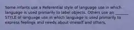 Some infants use a Referential style of language use in which language is used primarily to label objects. Others use an _______ STYLE of language use in which language is used primarily to express feelings and needs about oneself and others.