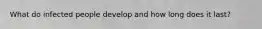 What do infected people develop and how long does it last?