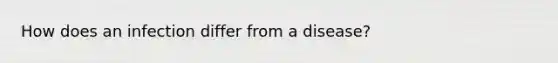 How does an infection differ from a disease?