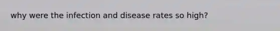 why were the infection and disease rates so high?