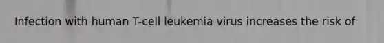 Infection with human T-cell leukemia virus increases the risk of