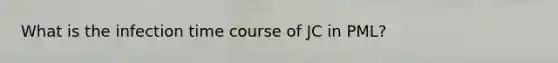 What is the infection time course of JC in PML?