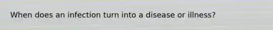 When does an infection turn into a disease or illness?