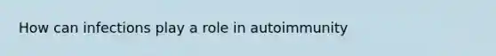 How can infections play a role in autoimmunity