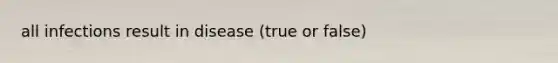 all infections result in disease (true or false)