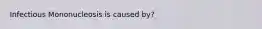 Infectious Mononucleosis is caused by?