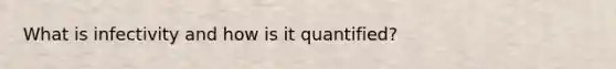 What is infectivity and how is it quantified?