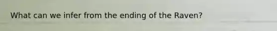 What can we infer from the ending of the Raven?