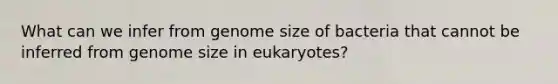 What can we infer from genome size of bacteria that cannot be inferred from genome size in eukaryotes?