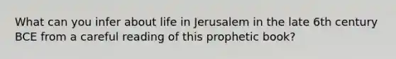 What can you infer about life in Jerusalem in the late 6th century BCE from a careful reading of this prophetic book?