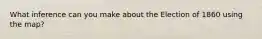 What inference can you make about the Election of 1860 using the map?