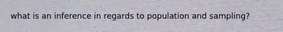 what is an inference in regards to population and sampling?