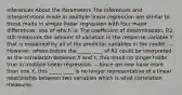 Inferences About the Parameters The inferences and interpretations made in multiple linear regression are similar to those made in simple linear regression with four major differences, one of which is: The coefficient of determination, R2, still measures the amount of variation in the response variable Y that is explained by all of the predictor variables in the model. -- However, where before the _____ ____ of R2 could be interpreted as the correlation between X and Y, this result no longer holds true in multiple linear regression. ---Since we now have more than one X, this _____ ____ is no longer representative of a linear relationship between two variables which is what correlation measures.