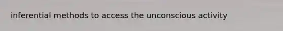 inferential methods to access the unconscious activity