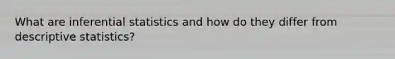 What are inferential statistics and how do they differ from descriptive statistics?