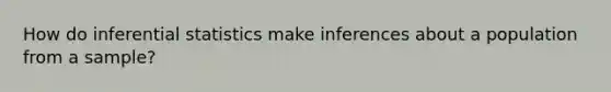 How do inferential statistics make inferences about a population from a sample?