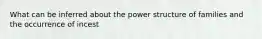 What can be inferred about the power structure of families and the occurrence of incest