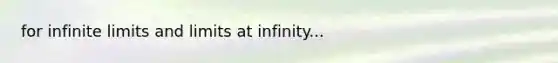 for <a href='https://www.questionai.com/knowledge/kbZb8jcPuM-infinite-limits' class='anchor-knowledge'>infinite limits</a> and <a href='https://www.questionai.com/knowledge/k8MC7ooezD-limits-at-infinity' class='anchor-knowledge'>limits at infinity</a>...