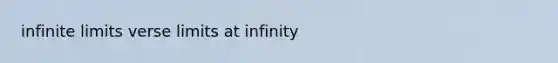 infinite limits verse limits at infinity