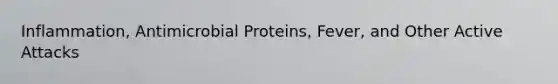 Inflammation, Antimicrobial Proteins, Fever, and Other Active Attacks