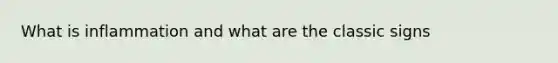 What is inflammation and what are the classic signs