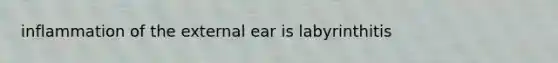 inflammation of the external ear is labyrinthitis