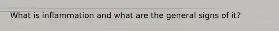 What is inflammation and what are the general signs of it?