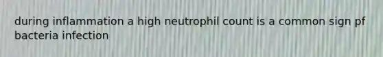 during inflammation a high neutrophil count is a common sign pf bacteria infection