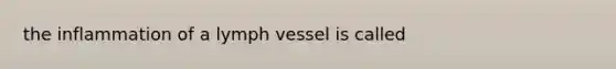 the inflammation of a lymph vessel is called