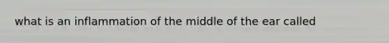 what is an inflammation of the middle of the ear called