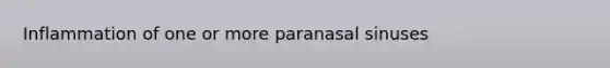 Inflammation of one or more paranasal sinuses