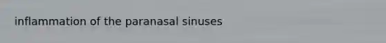 inflammation of the paranasal sinuses