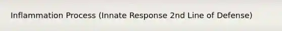 Inflammation Process (Innate Response 2nd Line of Defense)