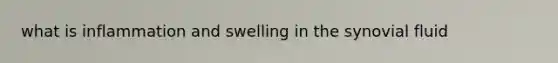 what is inflammation and swelling in the synovial fluid