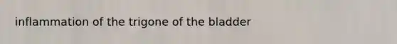 inflammation of the trigone of the bladder