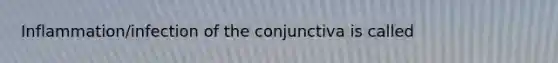 Inflammation/infection of the conjunctiva is called