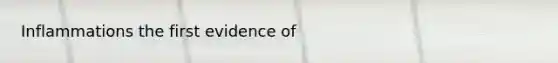 Inflammations the first evidence of