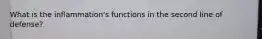 What is the inflammation's functions in the second line of defense?