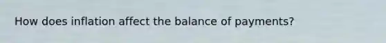 How does inflation affect the balance of payments?