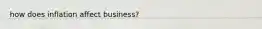 how does inflation affect business?