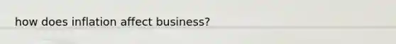 how does inflation affect business?