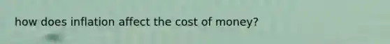 how does inflation affect the cost of money?