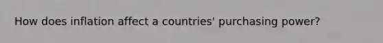 How does inflation affect a countries' purchasing power?