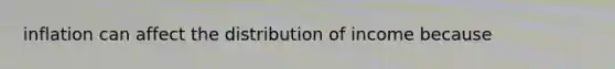 inflation can affect the distribution of income because