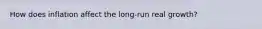 How does inflation affect the long-run real growth?
