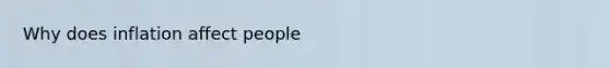 Why does inflation affect people