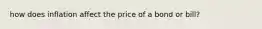 how does inflation affect the price of a bond or bill?