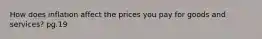 How does inflation affect the prices you pay for goods and services? pg.19